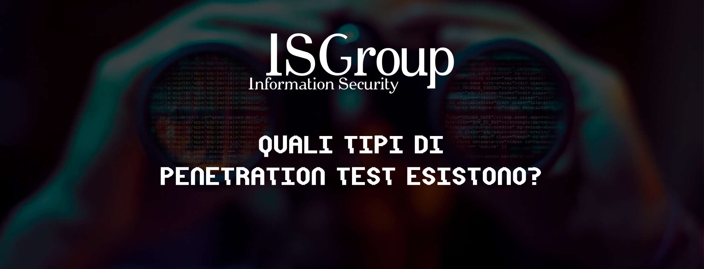 Quali tipi di Penetration Test esistono?